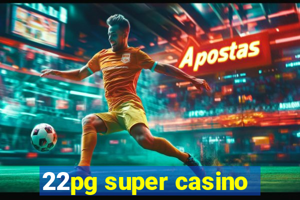 22pg super casino